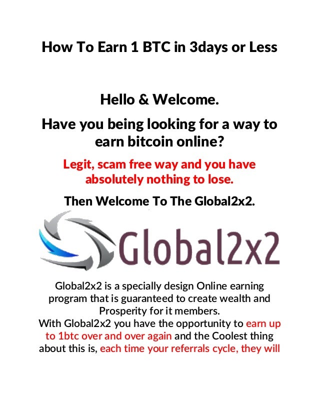How To Earn 1 Btc!    In 3days Or Less With Global2x2 - 